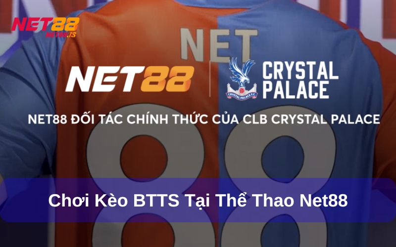Chơi kèo BTTS hấp dẫn tại Net88