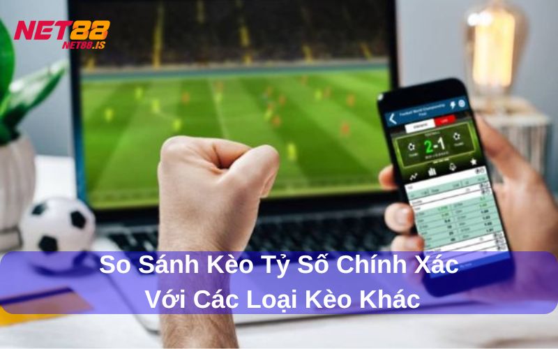 So sánh kèo tỷ số chính xác