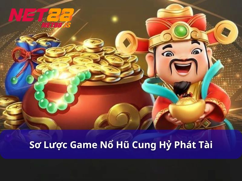 Giới thiệu game nổ hũ Cung Hỷ Phát Tài