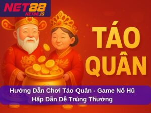 Hướng Dẫn Chơi Táo Quân - Game Nổ Hũ Hấp Dẫn Dễ Trúng Thưởng