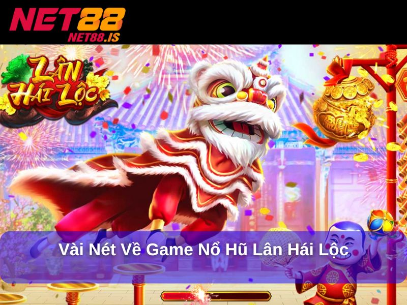 Vài nét về game nổ hũ Lân Hái Lộc